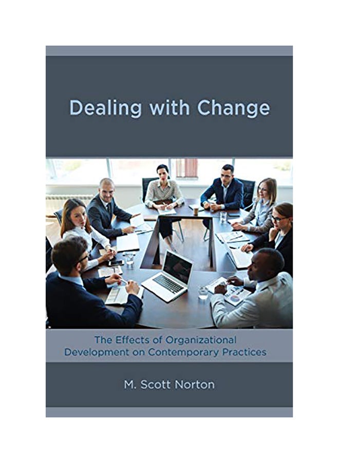 Dealing with Change: The Effects of Organizational Development on Contemporary Practices Paperback English by M. Scott Norton - 2017 