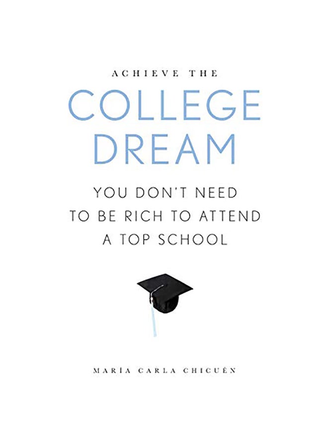 Achieve the College Dream: You Don't Need to Be Rich to Attend a Top School paperback english - 2017 