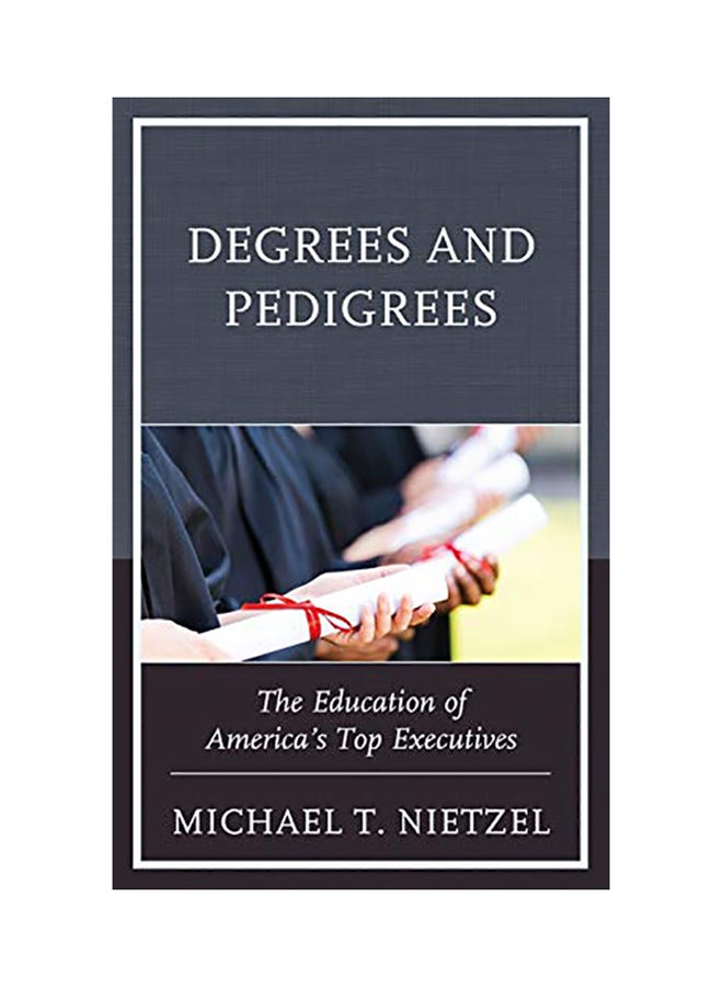 Degrees and Pedigrees: The Education of America's Top Executives hardcover english - 2017 