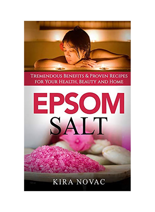 Epsom Salt: Tremendous Benefits & Proven Recipes For Your Health, Beauty And Home hardcover english - 2020 