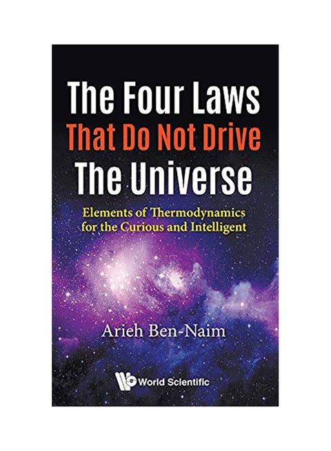Four Laws That Do Not Drive The Universe, The: Elements Of Thermodynamics For The Curious And Intelligent paperback english - 2017