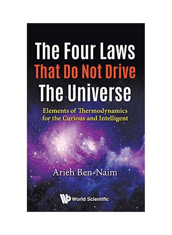 Four Laws That Do Not Drive The Universe, The: Elements Of Thermodynamics For The Curious And Intelligent paperback english - 2017 