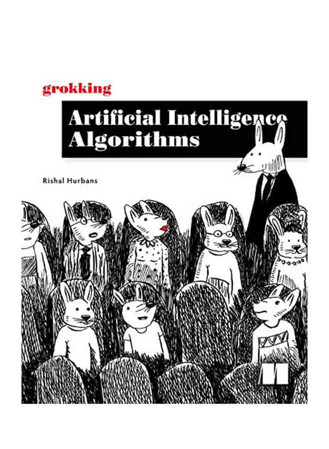 Grokking Artificial Intelligence Algorithms: Understand And Apply The Core Algorithms Of Deep Learning And Artificial Intelligence In This Friendly Il paperback english - 2020 