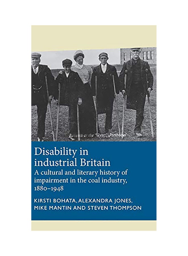 Disability In Industrial Britain: A Cultural And Literary History Of Impairment In The Coal Industry, 1880-1948 hardcover english - 2020 