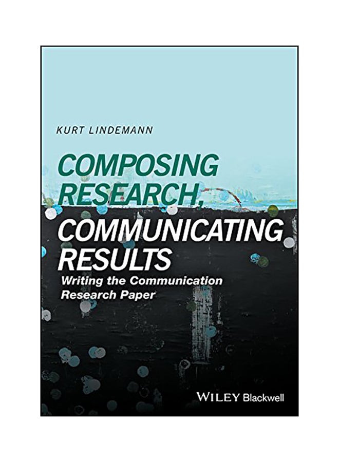 Composing Research, Communicating Results: Writing The Communication Research Paper paperback english - 2017 