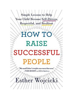 How To Raise Successful People: Simple Lessons To Help Your Child Become Self-Driven, Respectful And Resilient Paperback English by Esther Wojcicki - 38545 - v1604668209/N41515286A_1