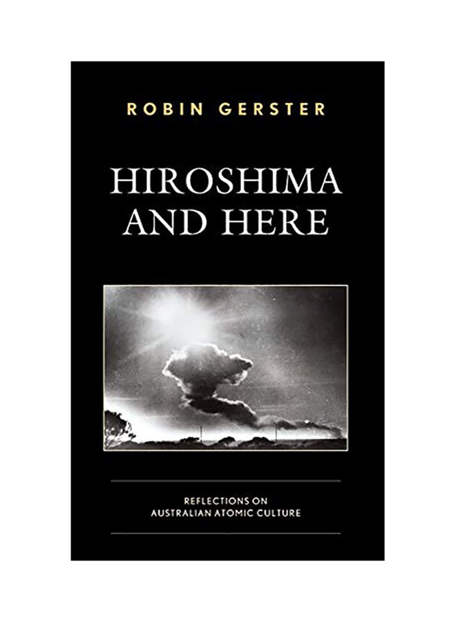 Hiroshima And Here: Reflections On Australian Atomic Culture Hardcover English by Monash University - 2020 