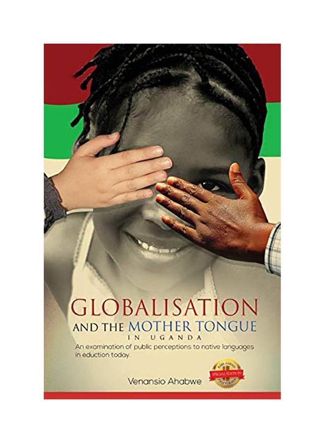 Globalisation And The Mother Tongue In Uganda: An Examination Of Public Perceptions To Native Languages In Education Today paperback english - 2020