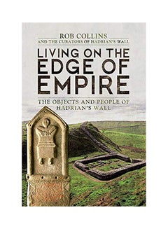 Living On The Edge Of Empire: The Objects And People Of Hadrian'S Wall Hardcover English by Rob Collins - 38545 