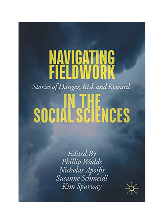 Navigating Fieldwork In The Social Sciences: Stories Of Danger, Risk And Reward Paperback English - 2020