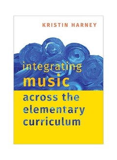 Integrating Music Across The Elementary Curriculum paperback english - 2020 