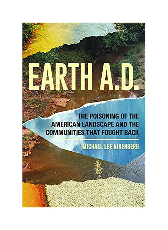 Earth A.D. The Poisoning Of The American Landscape And The Communities That Fought Back Paperback English by Michael Lee Nirenberg - 38545 