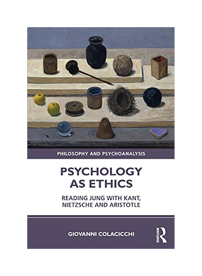 Psychology As Ethics: Reading Jung With Kant, Nietzsche And Aristotle Paperback English by Giovanni Colacicchi - 2020 