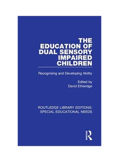 The Education of Dual Sensory Impaired Children: Recognising and Developing Ability paperback english - 2020 