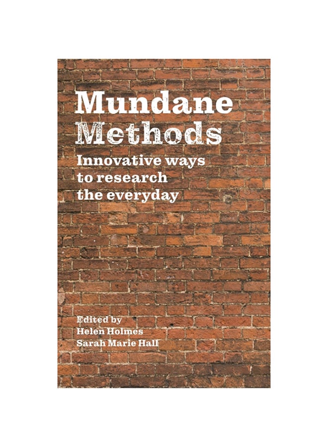 Mundane Methods: Innovative Ways To Research The Everyday Paperback English by Helen Holmes - 38545 