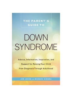 The Parent'S Guide To Down Syndrome: Advice, Information, Inspiration, And Support For Raising Your Child From Diagnosis Through Adulthood paperback english - 2016 - v1604681812/N41515022A_1