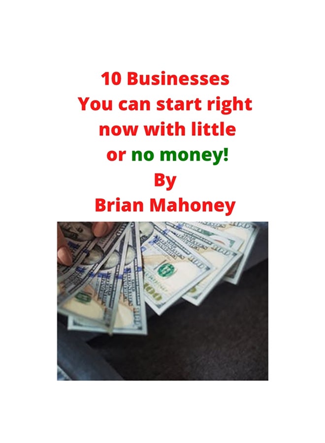 10 Businesses You Can Start Right Now With Little Or No Money! paperback english - 2020 