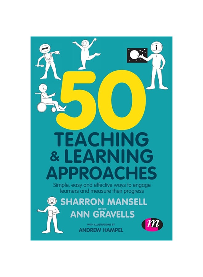 50 Teaching And Learning Approaches: Simple, Easy And Effective Ways To Engage Learners And Measure Their Progress paperback english - 2020 