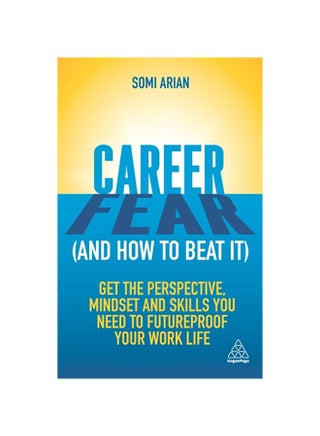 Career Fear (And How To Beat It): Get The Perspective, Mindset And Skills You Need To Futureproof Your Work Life Paperback English by Somi Arian - 38545 - v1604681818/N41515055A_1
