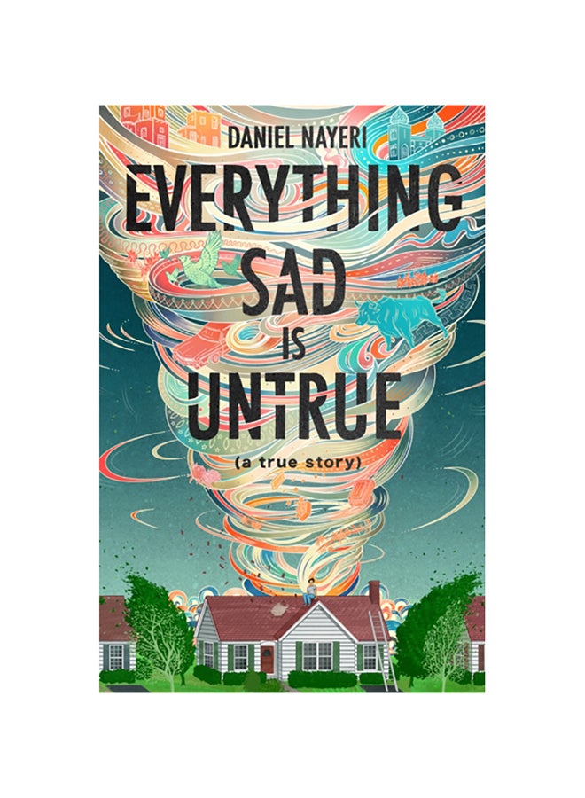 Everything Sad Is Untrue: (A True Story) Hardcover English by Daniel Nayeri - 38545 