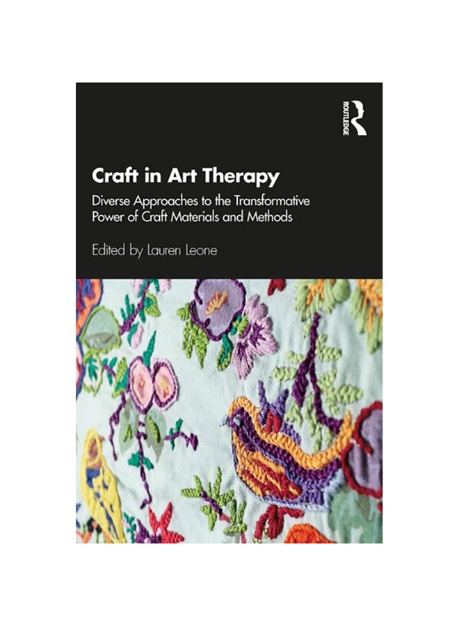 Craft in Art Therapy: Diverse Approaches to the Transformative Power of Craft Materials and Methods paperback english - 2020