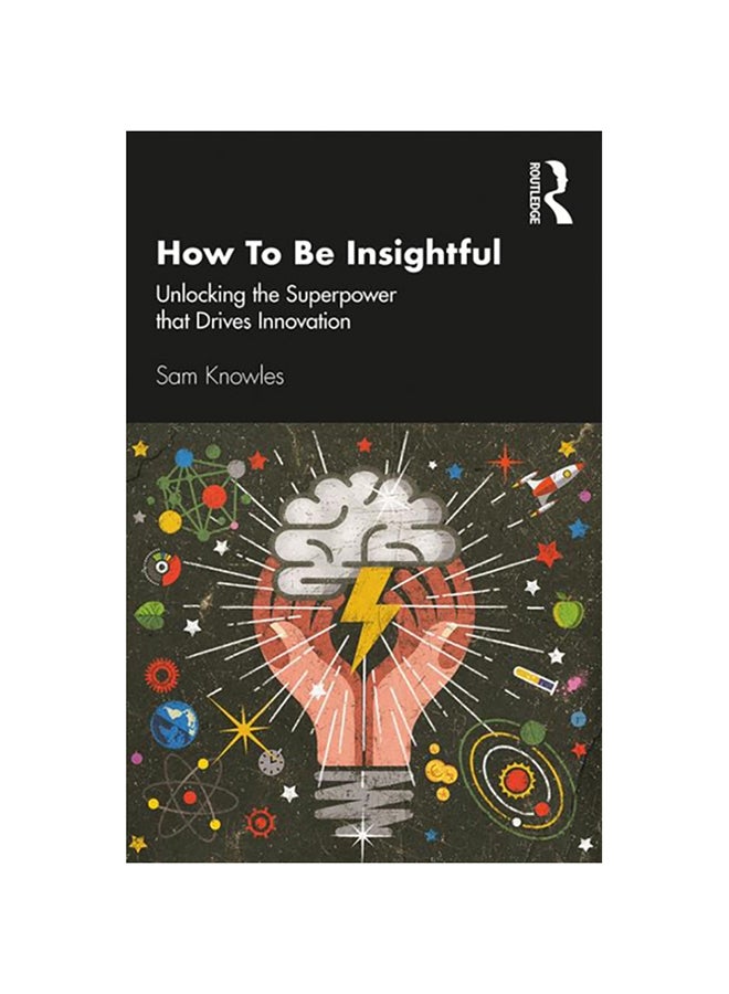 How To Be Insightful: Unlocking The Superpower That Drives Innovation Paperback English by Sam Knowles - 2020 