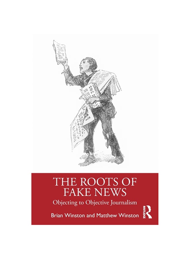 The Roots of Fake News: Objecting to Objective Journalism paperback english - 2020 