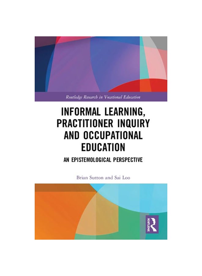 Informal Learning, Practitioner Inquiry And Occupational Education: An Epistemological Perspective Hardcover English by Sai Loo - 2020