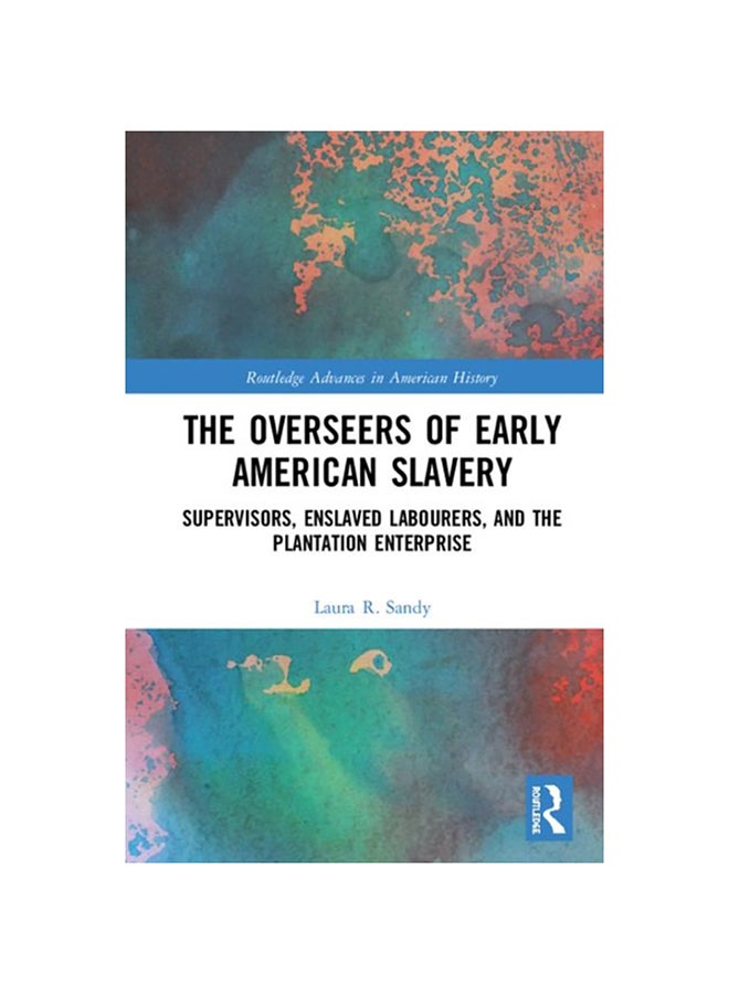 The Overseers Of Early American Slavery: Supervisors, Enslaved Labourers, And The Plantation Enterprise hardcover english - 2020 