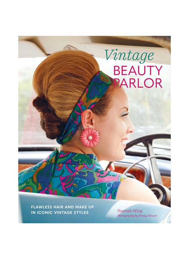 Vintage Beauty Parlor: Flawless Hair And Make-Up In Iconic Vintage Styles Hardcover English by Hannah Wing - 38545 
