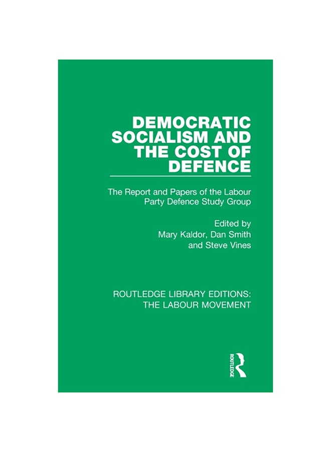 Democratic Socialism And The Cost Of Defence: The Report And Papers Of The Labour Party Defence Study Group paperback english - 2020 