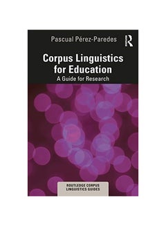 Corpus Linguistics For Education: A Guide For Research paperback english - 2020 
