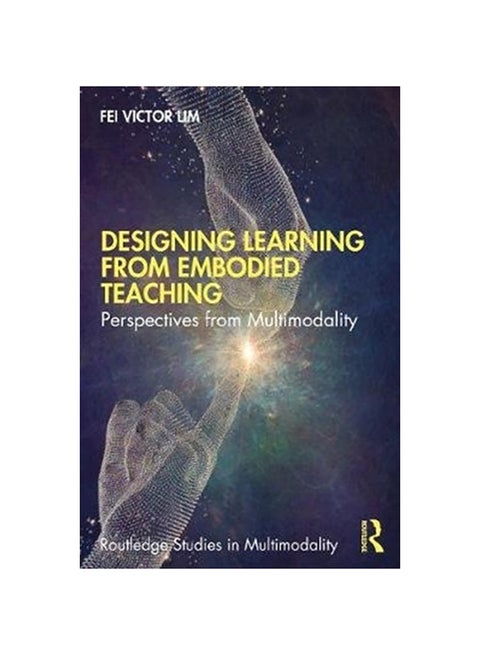 Designing Learning With Embodied Teaching: Perspectives From Multimodality paperback english - 2020