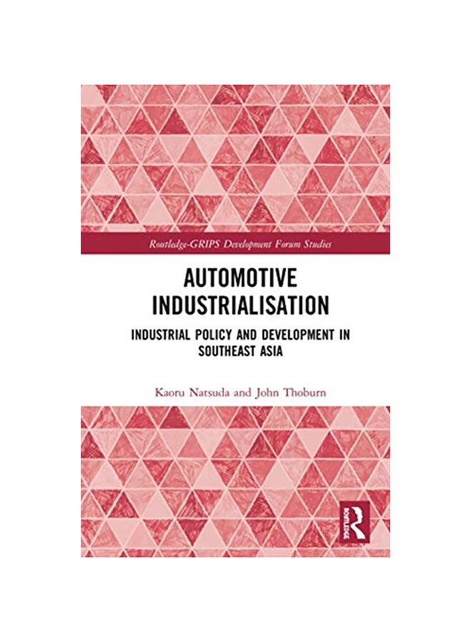 Automotive Industrialisation: Industrial Policy And Development In Southeast Asia Hardcover English by Kaoru Natsuda - 2020 