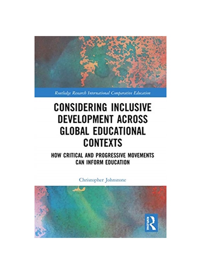 Considering Inclusive Development Across Global Educational Contexts: How Critical And Progressive Movements Can Inform Education Hardcover English by Christopher J. Johnstone - 2020 