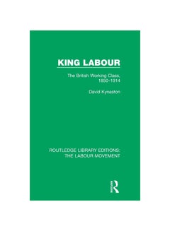 King Labour: The British Working Class, 1850-1914 paperback english - 2020 