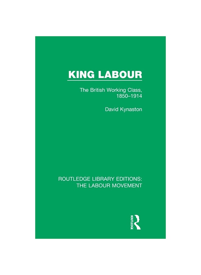 King Labour: The British Working Class, 1850-1914 paperback english - 2020
