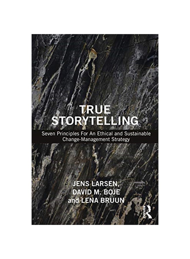 True Storytelling Seven Principles for an Ethical and Sustainable Change-Management Strategy paperback english - 2020