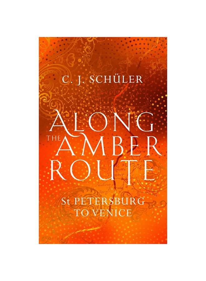 Along the Amber Route St. Petersburg to Venice Hardcover English by C. J. SchÃ¼ler - 38545