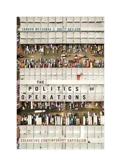The Politics Of Operations: Excavating Contemporary Capitalism Paperback English by Sandro Mezzadra - Duke University Press