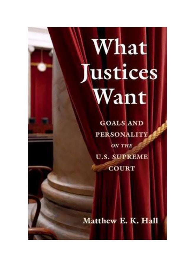 What Justices Want: Goals And Personality On The U.S. Supreme Court paperback english - 22 Mar 2019