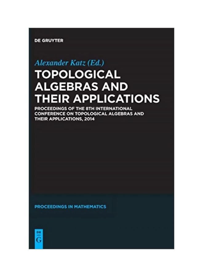 Topological Algebras And Their Applications: Proceedings Of The 8Th International Conference On Topological Algebras And Their Applications, 2014 Hardcover English - 22 May 2018 