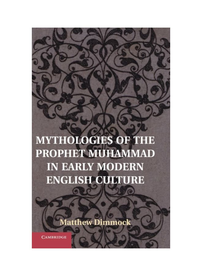 Mythologies Of The Prophet Muhammad In Early Modern English Culture hardcover english - 11 Jun 2014 