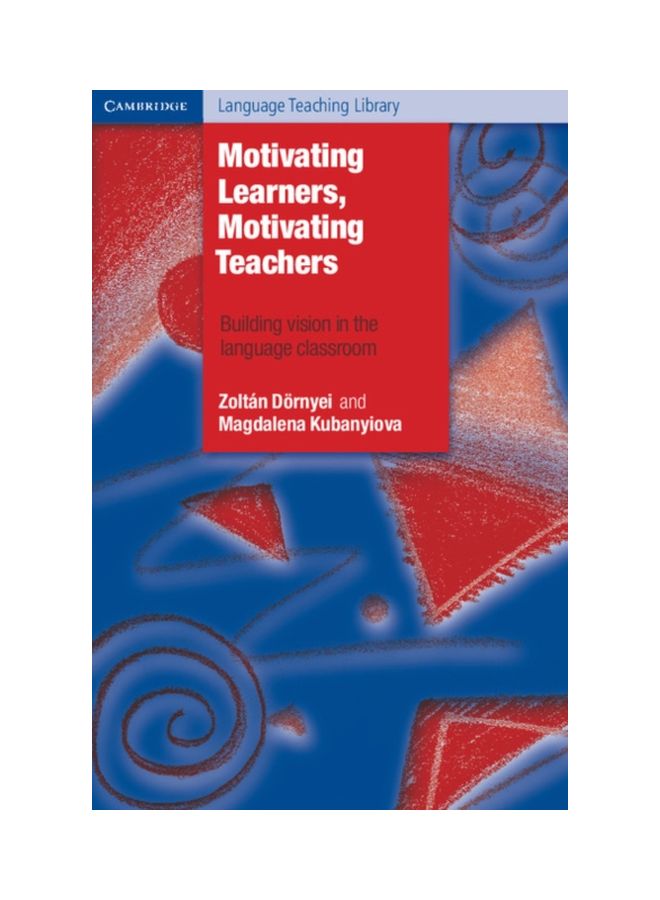 Motivating Learners, Motivating Teachers: Building Vision In The Language Classroom paperback english - 31 Dec 2013
