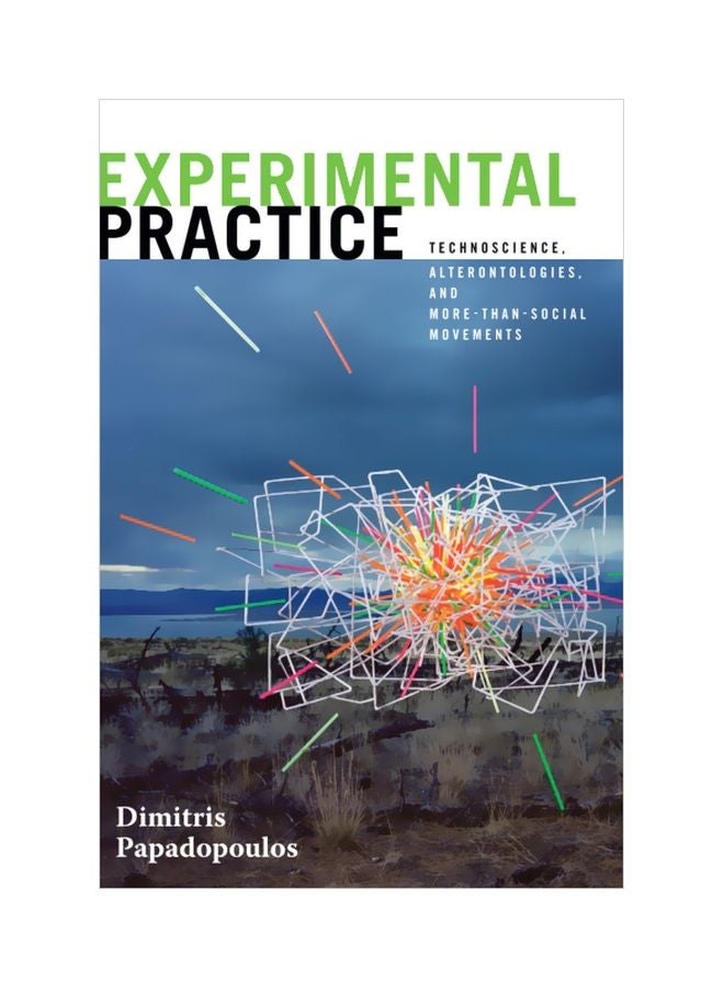 Experimental Practice: Technoscience, Alterontologies, And More-Than-Social Movements paperback english - 03 Aug 2018 