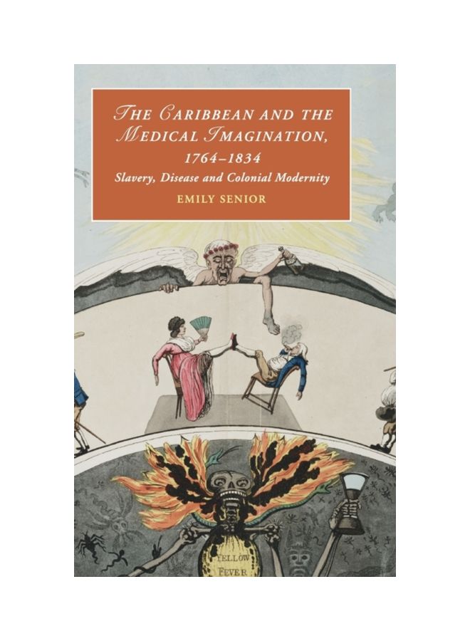 The Caribbean And The Medical Imagination, 1764-1834: Slavery, Disease And Colonial Modernity hardcover english - 25 May 2018 