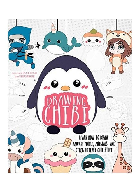 Drawing Chibi: Learn How To Draw Kawaii People, Animals, And Other Utterly Cute Stuff Paperback English by Kierra Sondereker - 44119