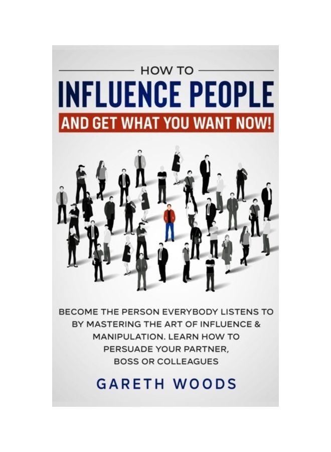 How To Influence People And Get What You Want: Now Become The Person Everybody Listens To By Mastering The Art Of Influence & Manipulation. Learn How hardcover english  - Image 3