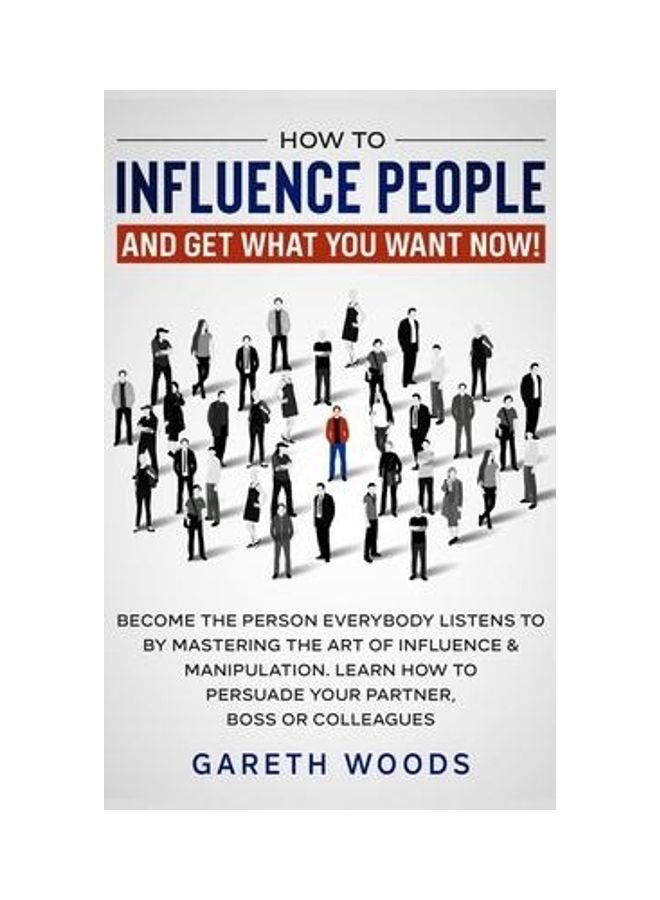 How To Influence People And Get What You Want: Now Become The Person Everybody Listens To By Mastering The Art Of Influence & Manipulation. Learn How hardcover english  - Image 2