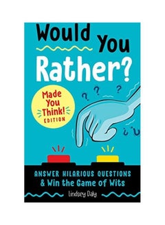 Would You Rather? Made You Think!: Answer Hilarious Questions And Win The Game Of Wits Paperback English by Lindsey Daly - 44061 - v1604939633/N42047390A_1